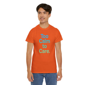 Too Calm to Care T-Shirt