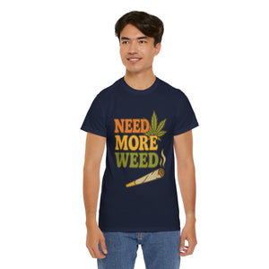 Need More Weed T-shirt