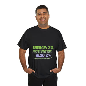 Energy: 2%. Motivation: Also 2%. T-Shirt