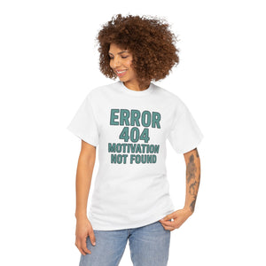 Error 404 Motivation Not Found T-Shirt