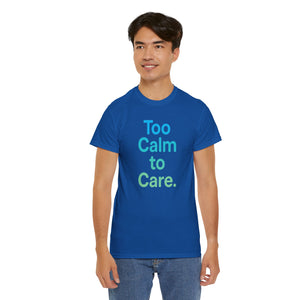 Too Calm to Care T-Shirt