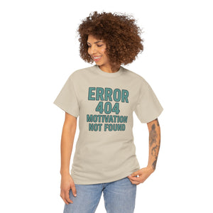 Error 404 Motivation Not Found T-Shirt