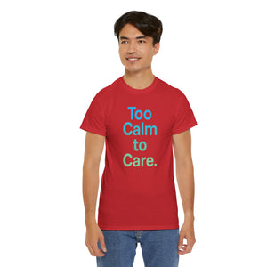 Too Calm to Care T-Shirt