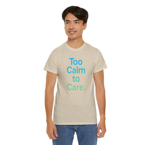 Too Calm to Care T-Shirt