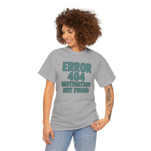 Error 404 Motivation Not Found T-Shirt
