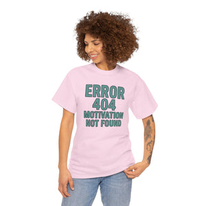 Error 404 Motivation Not Found T-Shirt