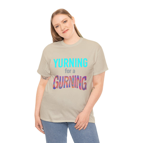 Yurning for a Gurning Caption T-shirt