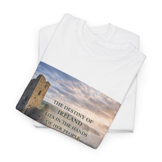 The Destiny of Ireland Lies in the Hands of Her People T-Shirt