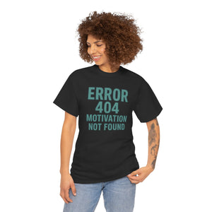 Error 404 Motivation Not Found T-Shirt
