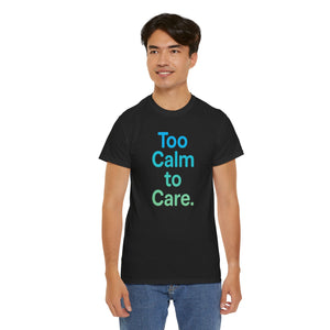 Too Calm to Care T-Shirt