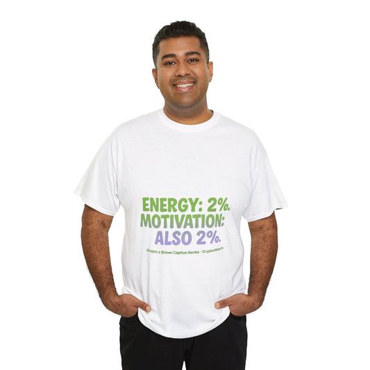 Energy: 2%. Motivation: Also 2%. T-Shirt