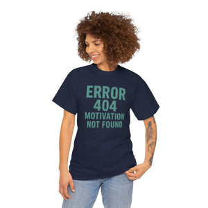 Error 404 Motivation Not Found T-Shirt